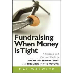 USED-Fundraising When Money Is Tight: A Strategic and Practical Guide to Surviving Tough Times and Thriving in the Future by Warwick, Mal (Paperback)