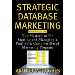 USED-Strategic Database Marketing: The Masterplan for Starting and Managing a Profitable, Customer-Based Marketing Program by Arthur Hughes (Hardcover)