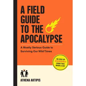 A Field Guide to the Apocalypse by Athena Aktipis [Paperback Book]