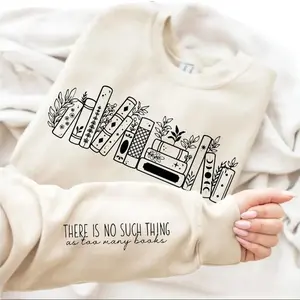There Is No Such Thing As Too Many Books Sweatshirt, Book Lover T-shirt, Reading Sweater, Bookish Hoodie, Book Lover Gift, Bookish Gift