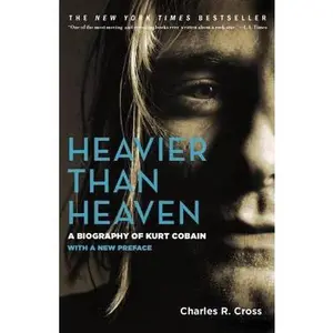 USED-Heavier Than Heaven: A Biography of Kurt Cobain by Cross, Charles R. (Paperback)
