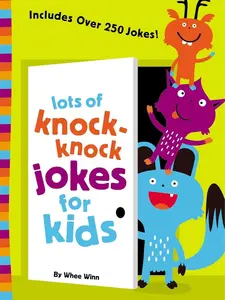 Lots of Knock-Knock Jokes for Kids: A Funny, Laugh Out Loud Busy Book for Children with Over 250 Jokes, Riddles, Tongue Twisters, and Puns