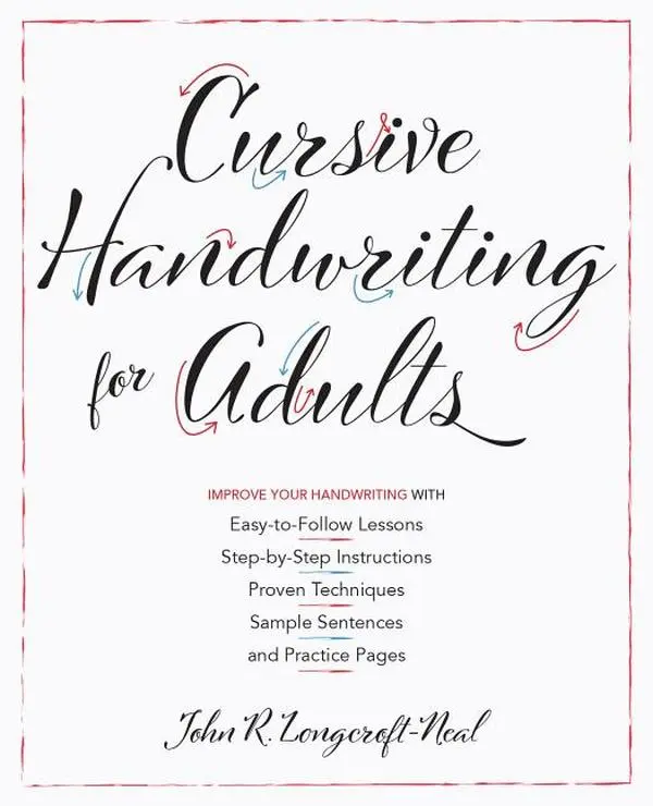 Cursive Handwriting for Adults: Easy-To-Follow Lessons, Step-By-Step Instructions, Proven Techniques, Sample Sentences and Practice Pages to Improve Y by John Neal (Paperback)