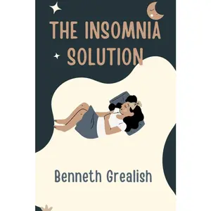 THE INSOMNIA SOLUTION English Book - 135 Pages by Benneth Grealish, Compassionate Roadmap to Calm Anxious Mind (Health, Fitness & Dieting Lifestyle Guide)