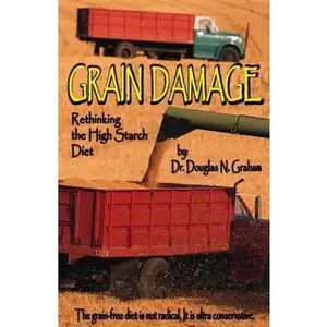 USED-Grain Damage: Rethinking the High-Starch Diet by Douglas N. Graham (Paperback)