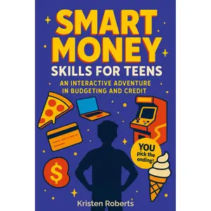 Smart Money Skills for Teens: An Interactive Adventure in Budgeting and Credit: A Fun, Choose-Your-Path Book to Teach Teens Financial Literacy Paperback – February 16, 2025