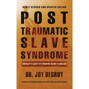 Post Traumatic Slave Syndrome, Revised Edition: America's Legacy of Enduring Injury and Healing -- Joy a. Degruy - Hardcover