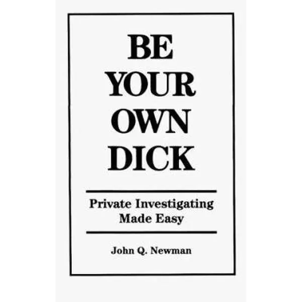 USED Book - Be Your Own Dick: Private Investigating Made Easy by John Q. Newman (Paperback) - english