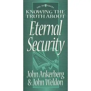 USED-Knowing the Truth About Eternal Security (Defenders Series) by John Ankerberg (Paperback)