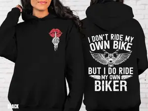 Motorcycle HOODIE, I Don't Ride My Own Bike But I Do Ride My Own Biker, Funny Biker Hoodie,  Motorcycle Gifts, Ride or Die Hoodie