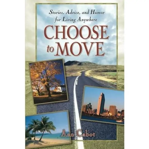 Choose to Move: Stories, Advice and Humor for Living Anywhere by Ann Cabot (Paperback) - Used