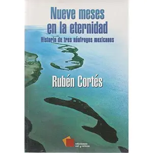 USED-NUEVE MESES EN LA ETERNIDAD. HISTORIA DE TRES NAUFRAGOS MEXICANOS by Rub?n Cortes (Paperback)