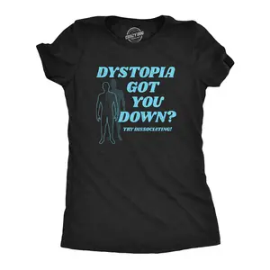 Womens Dystopia Got You Down Try Dissociating T Shirt Funny Distraction Joke Tee for Ladies Funny Womens T Shirts Cute Vintage Fashion Casual Ladies T-Shirt Gift Funny mental health Top Women's Novelty Tees Black -