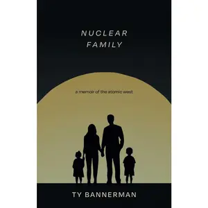 USED-Nuclear Family: A Memoir of the Atomic West by Bannerman, Ty (Paperback)