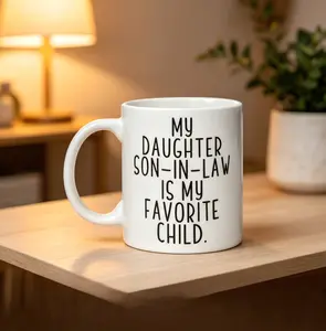 11oz Coffee Mug - Humorous Family Themed Kitchen Drinkware with "Don’t Tell My Daughter… But the Son-In-Law Is My Favorite" Quote