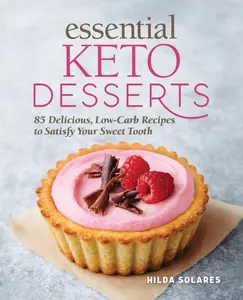 USED-Essential Keto Desserts: 85 Delicious, Low-Carb Recipes to Satisfy Your Sweet Tooth by Solares, Hilda (Paperback)