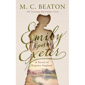 Emily Goes to Exeter: The Traveling Matchmaker Series - Book 1: A Novel by M. C. Beaton