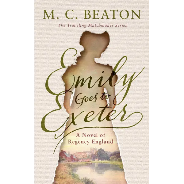Emily Goes to Exeter: The Traveling Matchmaker Series - Book 1: A Novel by M. C. Beaton