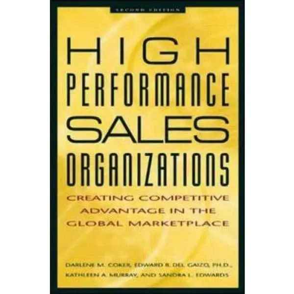 USED-High Performance Sales Organizations: Creating Competitive Advantage in the Global Marketplace by Darlene Coker (Hardcover)