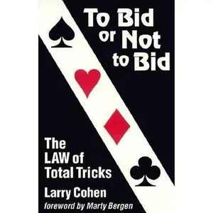 USED-To Bid or Not to Bid: The Law of Total Tricks by larry-cohen (Hardcover)