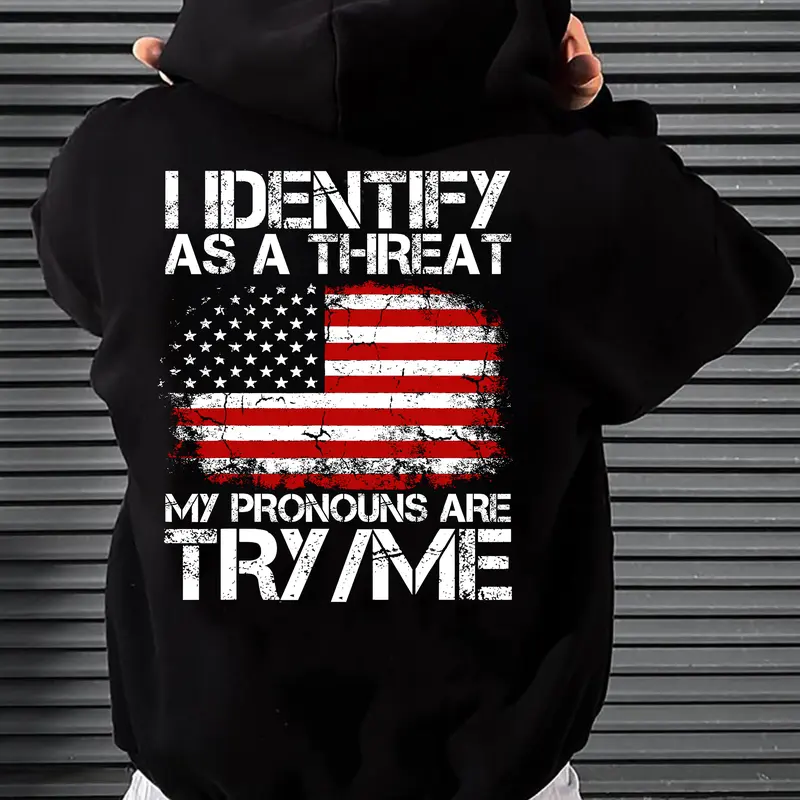 I Identify As A Threat Hoodie – Patriotic American Flag Hoodie – Try Me Humor Sweatshirt for Men