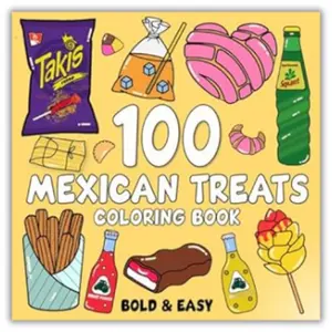 Easter Gift That Makes Hearts Smile  Mexican Treats Coloring Book Bold and Easy: 100 Big and Simple Designs Featuring Traditional Mexican Treats and Foods for Adults, Kids, Teens, Children, and Seniors. for Relaxation and Stress Relief