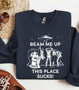 Funny Sci Fi Sweatshirt, Beam Me Up This Place Sucks, Retro Alien Abduction Meme, Trending Movie Fan Gift, 80s Vintage Aesthetic, Sarcastic Humor Crewneck, Space Lover Top, Unisex