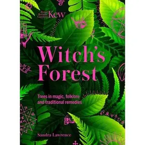 Kew - Witch's Forest: Trees in Magic, Folklore and Traditional Remedies -- Royal Botanic Gardens Kew - Hardcover