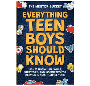 Everything Teen Boys Should Know - 100+ Essential Life Skills, Strategies, and Insider Tips for Thriving in Your Teenage Years Paperback – October 4, 2023