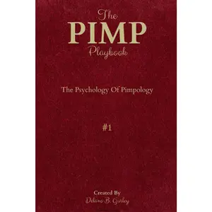 The PIMP Playbook: The Psychology Of Pimpology (The Promoting Intelligent Manhood Principles Collection)