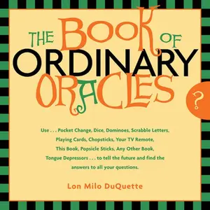 USED-The Book of Ordinary Oracles: Use Pocket Change, Popsicle Sticks, a TV Remote, This Book, and More to Predict the Furure and Answer Your Questions by DuQuette, Lon Milo (Paperback)