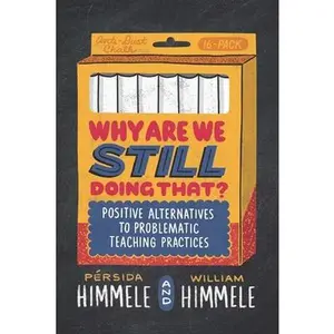 USED-Why Are We Still Doing That?: Positive Alternatives to Problematic Teaching Practices by Himmele, Pérsida (Paperback)
