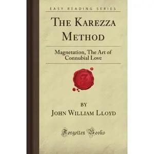 USED-The Karezza Method: Magnetation, The Art of Connubial Love (Forgotten Books) by John William Lloyd (Paperback)