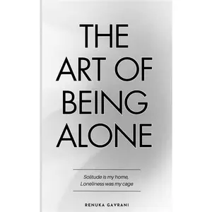 The Art of Being ALONE: Solitude Is My HOME, Loneliness Was My Cage