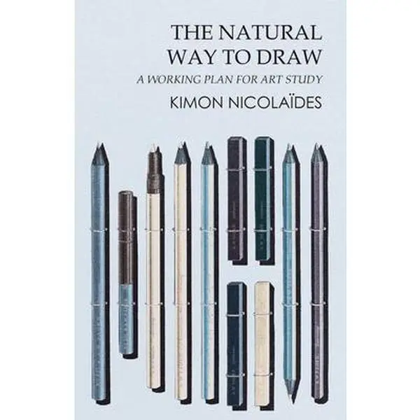 The Natural Way to Draw: A Working Plan for Art Study with Tutorial, Sketch, and Drawing Guidance - Kimon Nicolaïdes, Hardcover