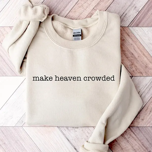 Make Heaven Crowded Sweatshirt, Christian Women Faith Sweater, Bible Verse Crewneck, Religious Gift for Mom, Cute Christ Follower Sweatshirt