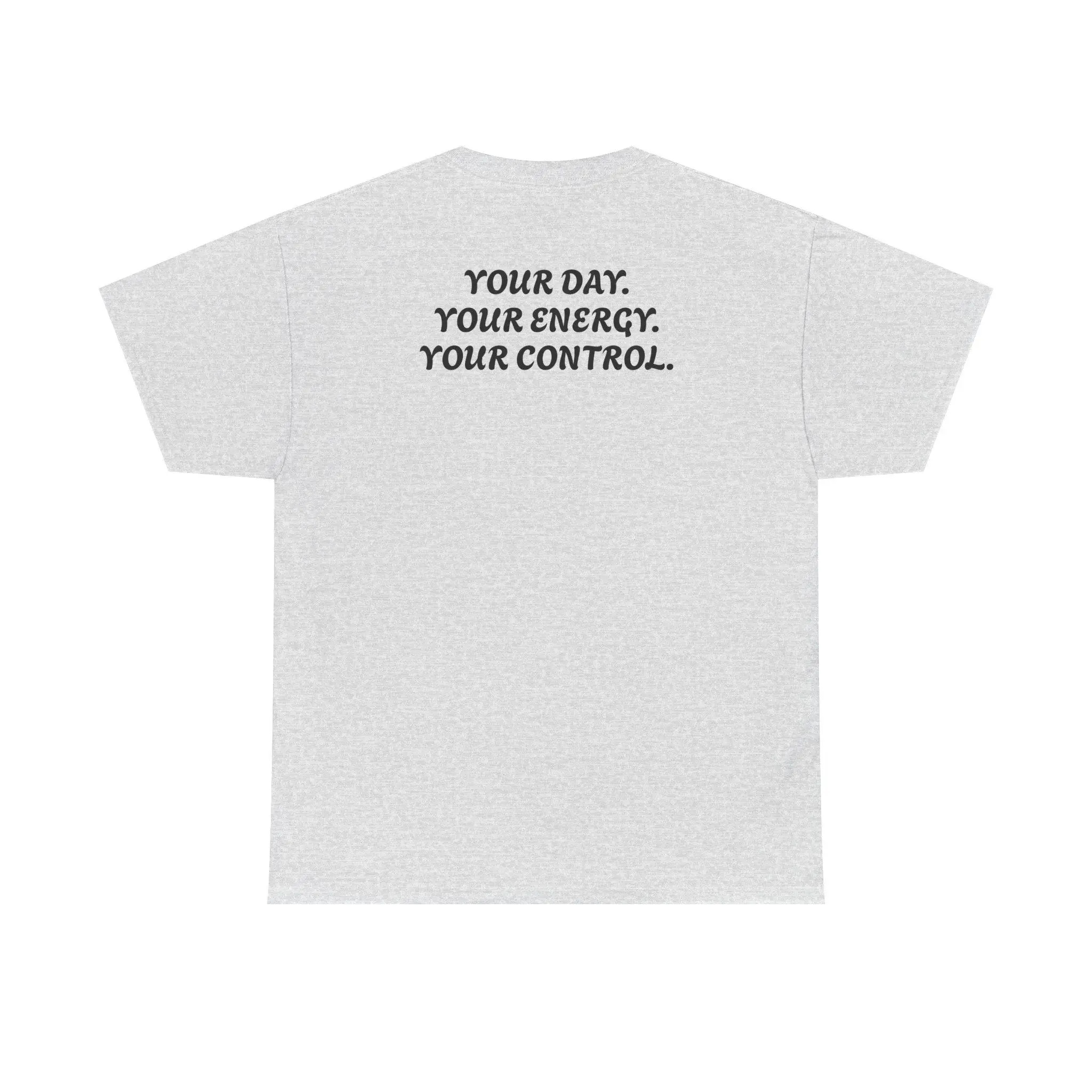 Your Day Your Energy Your Control motivational Unisex T- shirt