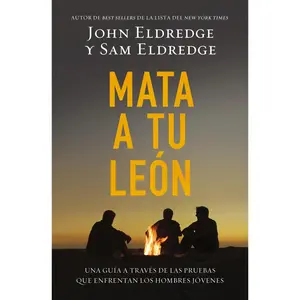 Mata a tu león: Una guía a través de las pruebas que enfrentan los hombres jóvenes by John Eldredge [Paperback Book]