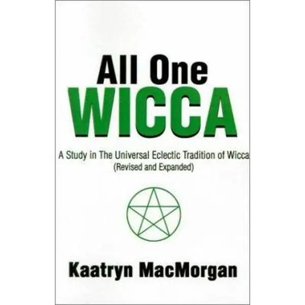 USED-All One Wicca: A Study in the Universal Eclectic Tradition of Wicca by Kaatryn MacMorgan (Paperback)