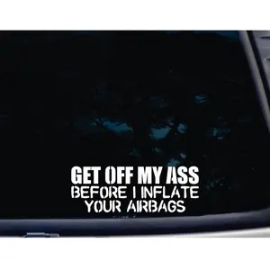 GET Off My Ass Before I Inflate Your AIRBAGS - 8" x 2 7/8" die Cut Vinyl Decal/Sticker for Windows, Cars, JDM, Trucks, Bumpers, Tool Boxes, Boats, laptops - virtually Any Hard, Smooth Surface