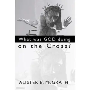 USED-What Was God Doing on the Cross? by McGrath, Alister E. (Paperback)