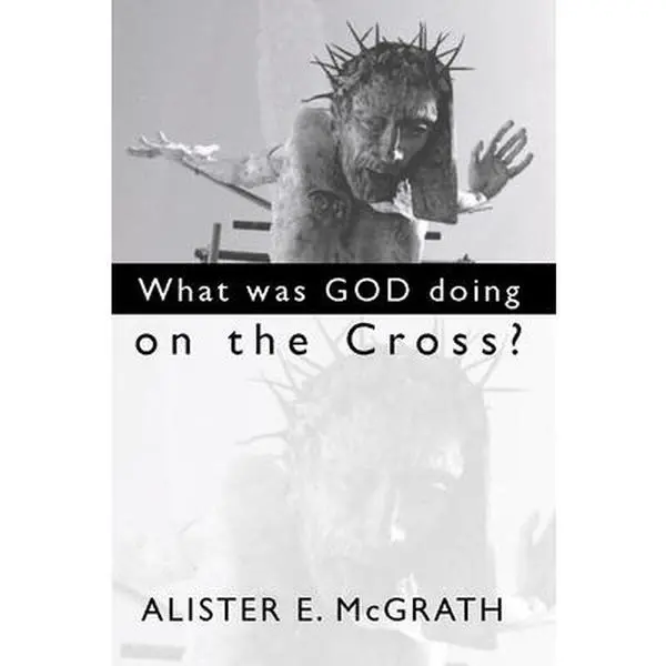 USED-What Was God Doing on the Cross? by McGrath, Alister E. (Paperback)