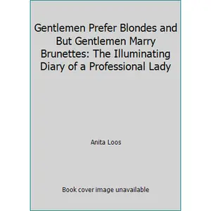 USED-Gentlemen Prefer Blondes and But Gentlemen Marry Brunettes: The Illuminating Diary of a Professional Lady by Anita Loos (Paperback)