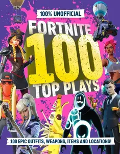 100% Unofficial Fortnite 100 Top Plays by 100% Unofficial [Hardback Book]