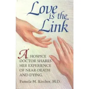USED-Love is the Link: A Hospice Doctor Shares Her Experience of Near Death and Dying by Pamela M. Kircher (Paperback)