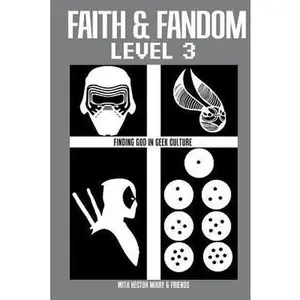 USED-Faith & Fandom Level 3: Finding God In Geek Culture by Rev. Hector Miray (Paperback)