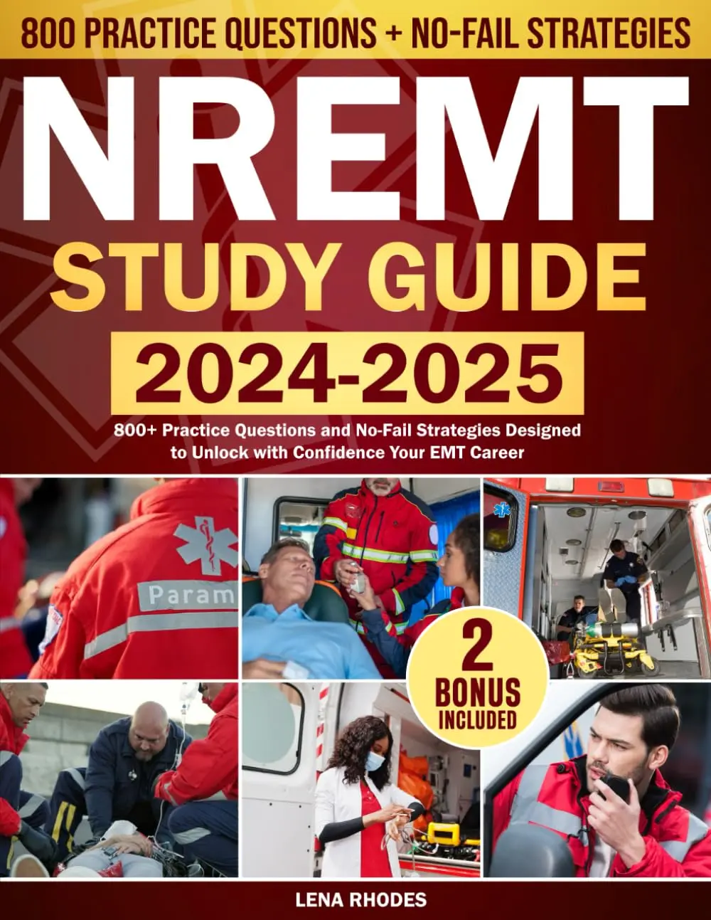 NREMT Study Guide 2024-2025: 800+ Practice Questions and No-Fail Strategies Designed to Unlock with Confidence Your EMT Career