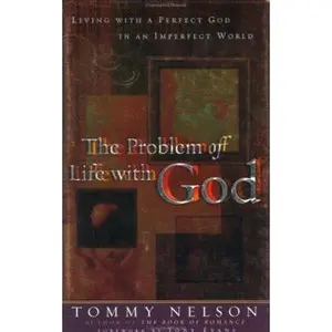 USED-The Problem of Life with God: Living with a Perfect God in an Imperfect World by Tommy Nelson (Hardcover)