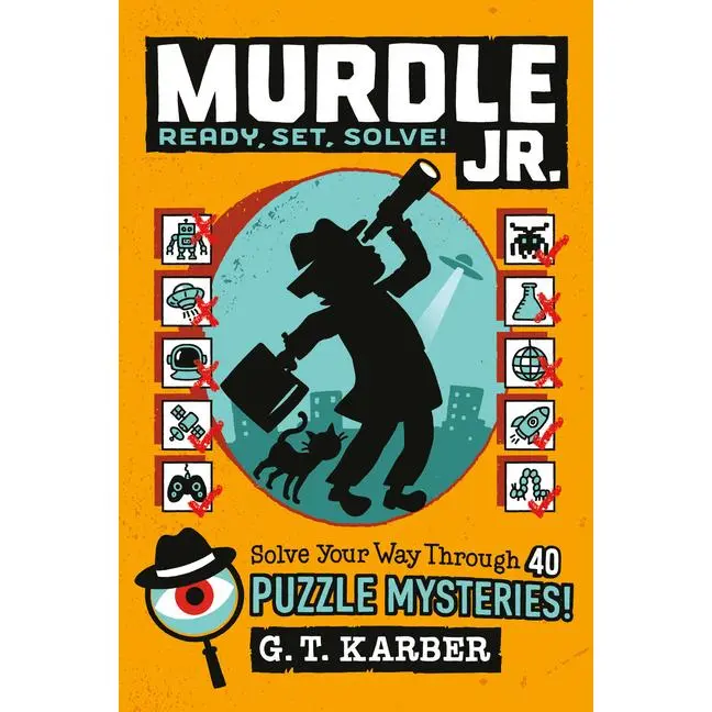 Murdle Jr.: Ready, Set, Solve!: Solve Your Way Through 40 Puzzle Mysteries! -- G. T. Karber - Paperback
