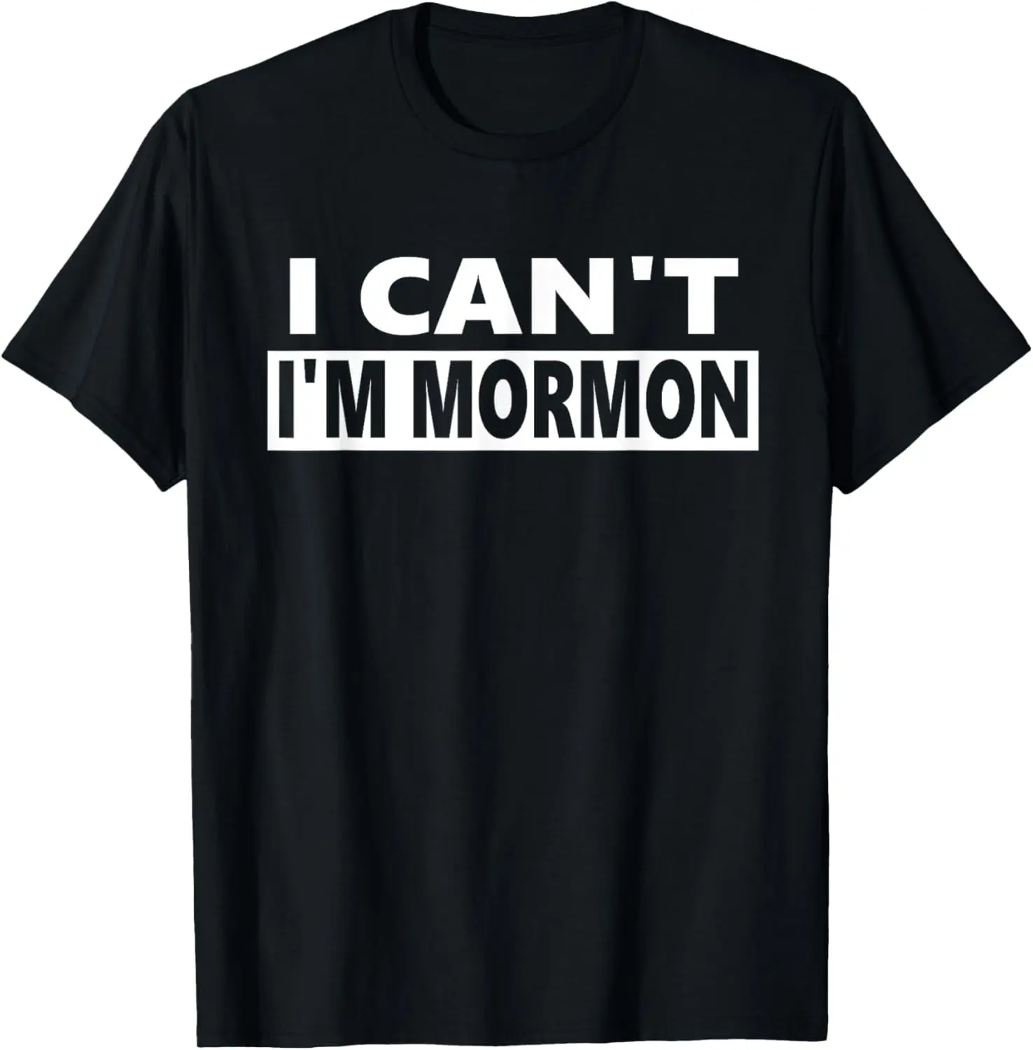 100% Cotton I can't I'm Mormon - funny LDS T-Shirt